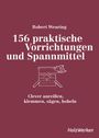 Robert Wearing: 156 praktische Vorrichtungen und Spannmittel, Buch