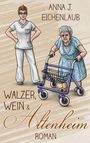 Anna J. Eichenlaub: Walzer, Wein & Altenheim, Buch