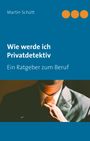 Martin Schütt: Wie werde ich Privatdetektiv, Buch