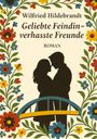 Wilfried Hildebrandt: Geliebte Feindin - verhasste Freunde, Buch