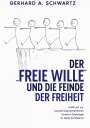 Gerhard A. Schwartz: Der freie Wille und die Feinde der Freiheit, Buch