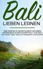 Mira Lettau: Bali lieben lernen: Der perfekte Reiseführer für einen unvergesslichen Aufenthalt auf Bali inkl. Insider-Tipps, Tipps zum Geldsparen und Packliste, Buch