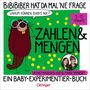 BiBiBiber fragt: "Warum können Babys nix?" Zahlen & Mengen. 3-15 Monate. Ein Baby-Experimentier-Buch.