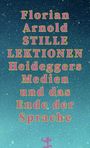 Text: "Florian Arnold STILLE LEKTIONEN Heideggers Medien und das Ende der Sprache." Hintergrund: Texturierte Fläche mit kleinem roten Symbol unten.