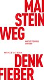 Große rote Buchstaben "MAI STEIN WEG", "DENK FIEBER", kleiner "MARCUS STEINWEG", "Matthes & Seitz Berlin".