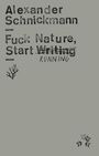 Alexander Schnickmann: Fuck Nature, Start Writing, Buch