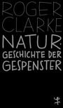Roger Clarke: Naturgeschichte der Gespenster, Buch