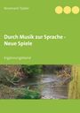 Rosemarie Tüpker: Durch Musik zur Sprache - Neue Spiele, Buch