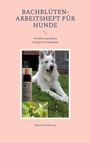 Raimund Köhring: Bachblüten-Arbeitsheft für Hunde, Buch