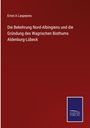 Ernst A Laspeyres: Die Bekehrung Nord-Albingiens und die Gründung des Wagrischen Bisthums Aldenburg-Lübeck, Buch