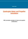 Roland Büchi: Quadcopter Motor and Propeller Calculation, Buch