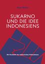 Axel Weber: Sukarno und die Idee Indonesiens, Buch
