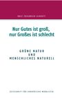 Rolf Friedrich Schuett: Nur Gutes ist groß, nur Großes ist schlecht, Buch