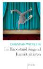 Christian Wicklein: Im Handstand singend Hamlet zitieren, Buch
