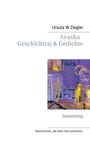 Ursula W. Ziegler: Ayasha - Geschichten & Gedichte, Buch