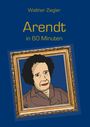 Walther Ziegler: Arendt in 60 Minuten, Buch