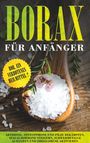Sebastian Löwenthal: Borax für Anfänger: Bor, ein verbotenes Heilmittel? - Arthrose, Osteoporose und Pilze bekämpfen, Sexualhormone steigern, Schwermetalle ausleiten und Zirbeldrüse aktivieren, Buch