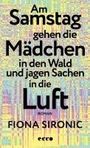 Fiona Sironic: Am Samstag gehen die Mädchen in den Wald und jagen Sachen in die Luft, Buch