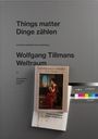 : Wolfgang Tillmans. Things matter, Dinge zählen, Buch