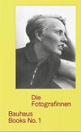 Texte: "Die Fotografinnen", "Bauhaus Books No. 1". Schwarz-Weiß-Foto einer Frau in seitlicher Ansicht.