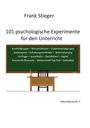 Frank Stieger: 101 psychologische Experimente für den Unterricht, Buch