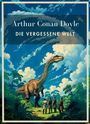 Sir Arthur Conan Doyle: Arthur Conan Doyle: Die vergessene Welt. Vollständige Neuausgabe., Buch