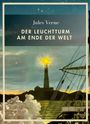 Jules Verne: Jules Verne: Der Leuchtturm am Ende der Welt. Vollständige Neuausgabe, Buch