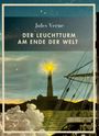 Jules Verne: Jules Verne: Der Leuchtturm am Ende der Welt. Vollständige Neuausgabe, Buch