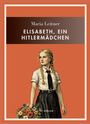 "Maria Leitner: Elisabeth, ein Hitler­mädchen." Illustration eines Mädchens in Uniform, hält Blumenstrauß.
