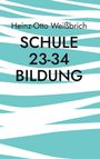 Heinz-Otto Weißbrich: Schule 23-34 Bildung, Buch