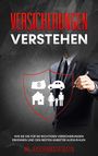 Johannes Leuken: Versicherungen verstehen: Wie Sie die für Sie richtigen Versicherungen erkennen und den besten Anbieter auswählen - inkl. Versicherungschecklisten, Buch