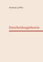 Andreas Löffler: Entscheidungstheorie, Buch