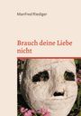 Manfred Riediger: Brauch deine Liebe nicht, Buch