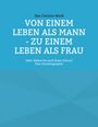 Ilka Christin Weiß: Von einem Leben als Mann - zu einem Leben als Frau, Buch