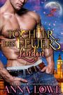 "Töchter des Feuers: London" oben. Ein muskulöser Mann, Big Ben im Hintergrund, fliegender Drache am Himmel. Autorin: Anna Lowe.