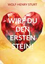Wolf-Henry Sturt: Wirf du den ersten Stein!, Buch