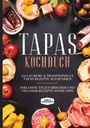 Simple Cookbooks: Tapas Kochbuch: 100 leckere & traditionelle Tapas Rezepte aus Spanien - Inklusive vegetarischer und veganer Rezepte sowie Dips, Buch