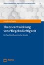 Anna Maria Teigeler: Theorieentwicklung von Pflegebedürftigkeit, Buch