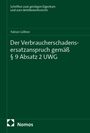 Fabian Göllner: Der Verbraucherschadensersatzanspruch gemäß § 9 Absatz 2 UWG, Buch