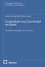 Gesundheit und Geschlecht im Recht. Normalitätsvorstellungen und -umbrüche. Autoren: Andrea Kiesling, Berit Völzmann.