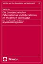 Yueting Liu: Die Grenzen zwischen Paternalismus und Liberalismus im modernen Rechtsstaat, Buch