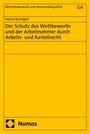 Sophia Baumgart: Der Schutz des Wettbewerbs und der Arbeitnehmer durch Arbeits- und Kartellrecht, Buch