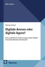Ethik | Ethics. Thomas Gremsl. Digitale Arenen oder digitale Agora? Eine sozialethische Untersuchung sozialer Medien. Nomos.