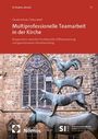 Claudia Schulz: Multiprofessionelle Teamarbeit in der Kirche, Buch