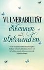 Stefanie Gietzen: Vulnerabilität erkennen und überwinden: Wie Sie mit gezielter Selbstwahrnehmung Ihre Resilienz verbessern, Optimismus erlernen und Ihr Selbstbewusstsein stärken, um emotionale Freiheit zu erlangen, Buch