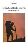 Rosa Cronach: Ewigleben: Das Geheimnis des Anton A., Buch