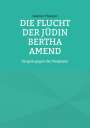 Günter Thumm: Die Flucht der Jüdin Bertha Amend, Buch