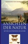 Alexander Von Humboldt: Alexander von Humboldt: Ansichten der Natur (Mit den Illustrationen des Autors), Buch