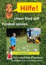 : Hilfe, unser Kind will Fussballspielen, Buch