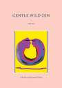 Gabrielle von Bernstorff-Nahat: Gentle Wild Zen, Buch